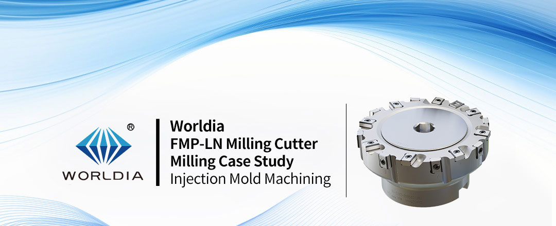 Injection Mold Machining Worldia FMP-LN Milling Cutter Milling Case Study_01