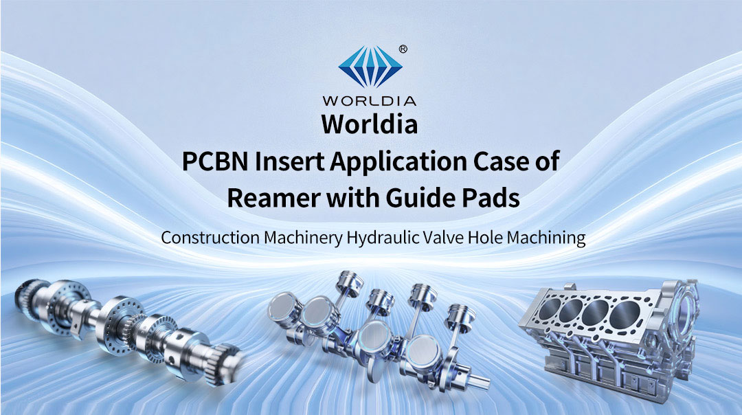 Construction Machinery Hydraulic Valve Hole Machining Worldia PCBN Insert Application Case of Reamer with Guide Pads__01