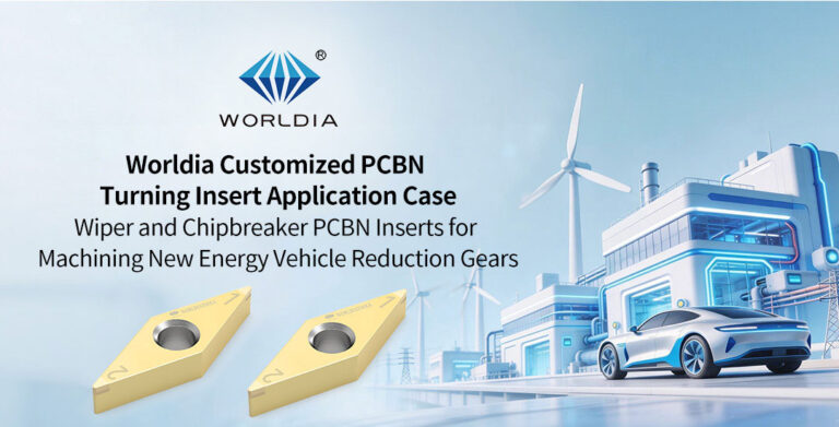 Worldia Customized PCBN Insert Application Wiper and Chipbreaker PCBN Inserts for Machining New Energy Vehicle Reduction Gears_01